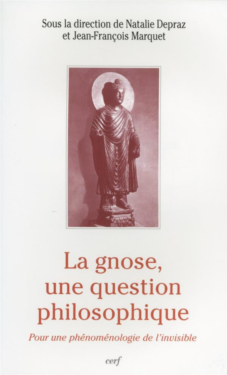 LA GNOSE, UNE QUESTION PHILOSOPHIQUE - DEPRAZ NATHALIE - CERF