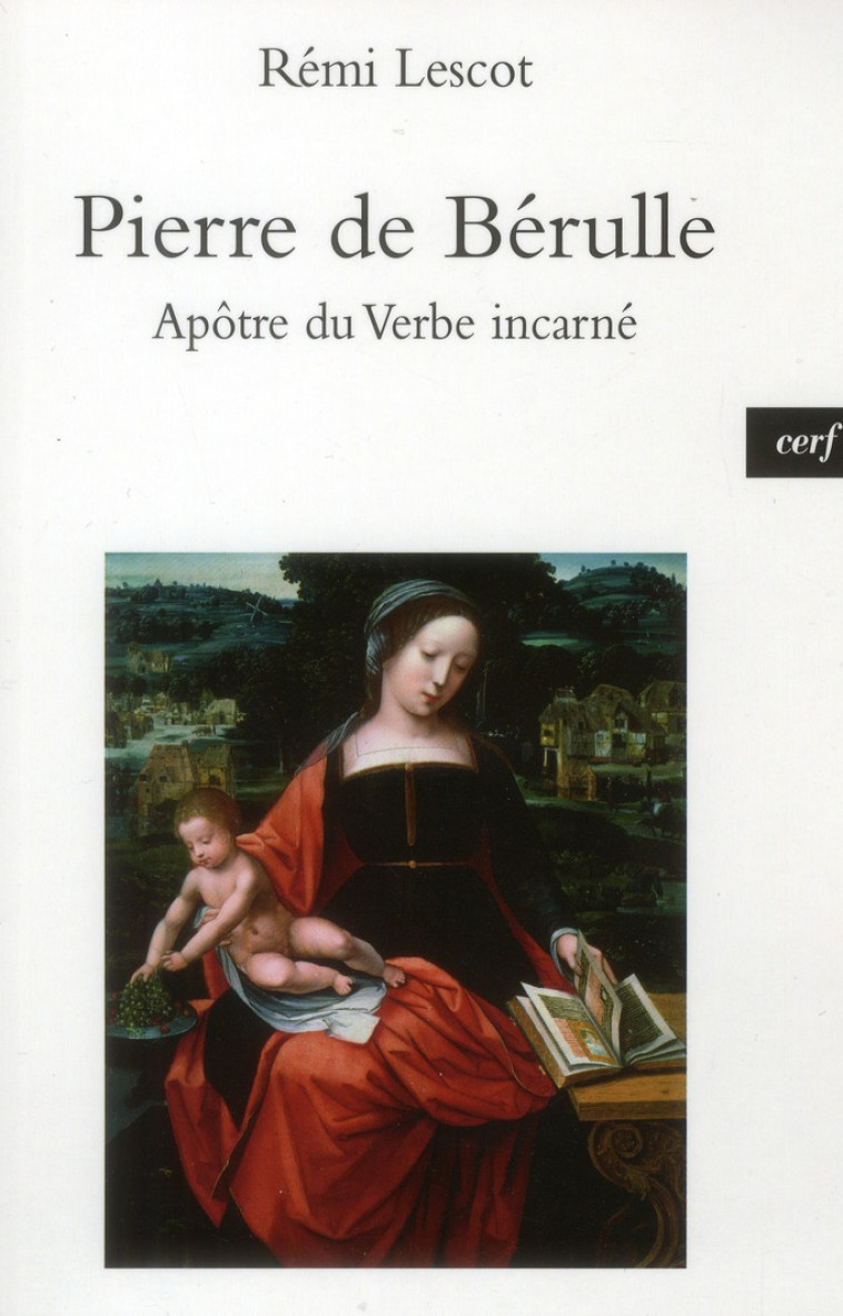 PIERRE DE BERULLE , APOTRE DU VERBE INCARNE - LESCOT REMI - Cerf