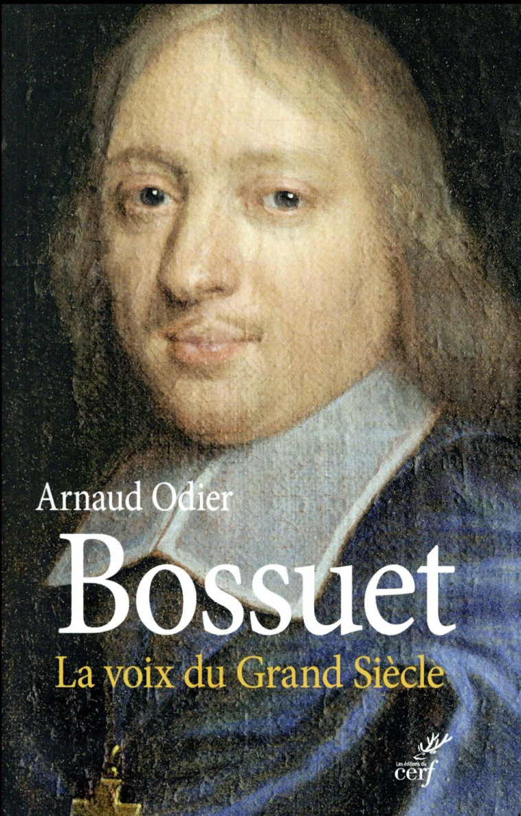 BOSSUET. LA VOIX DU GRAND SIECLE - ODIER ARNAUD - Cerf