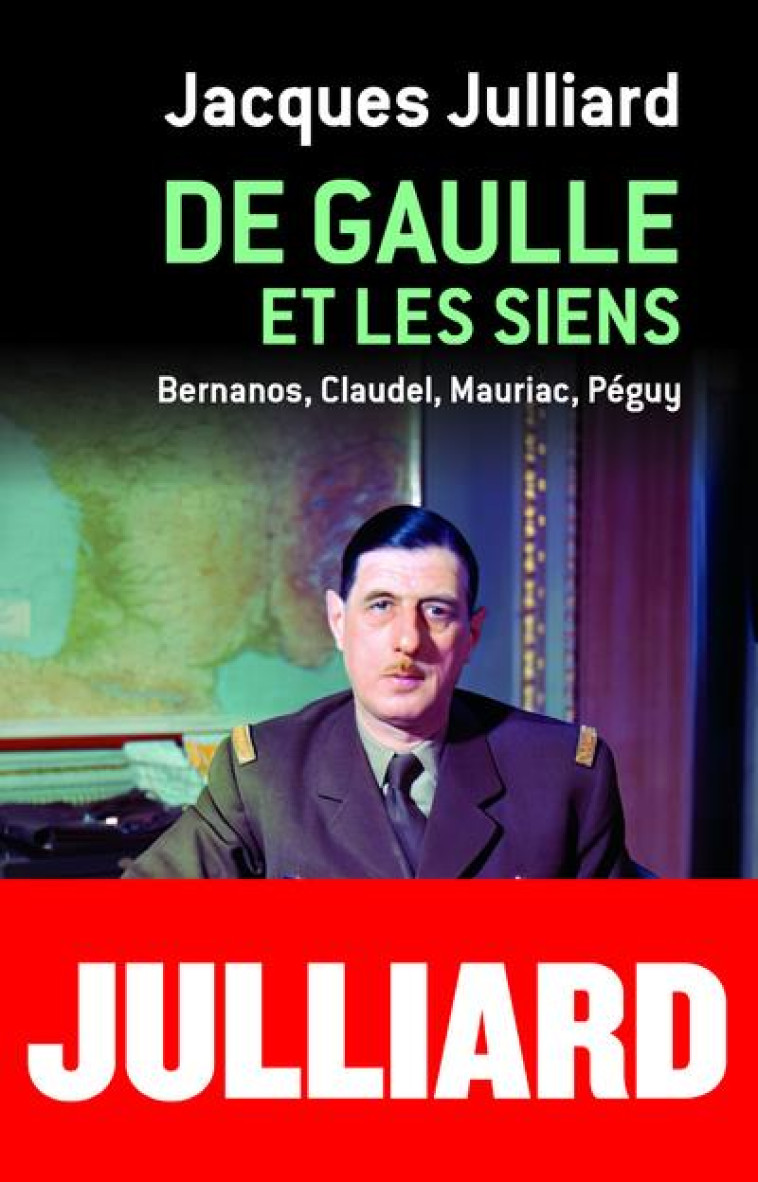 DE GAULLE ET LES SIENS - BERNANOS, CLAUDEL, MAURIAC, PEGUY - JULLIARD JACQUES - CERF