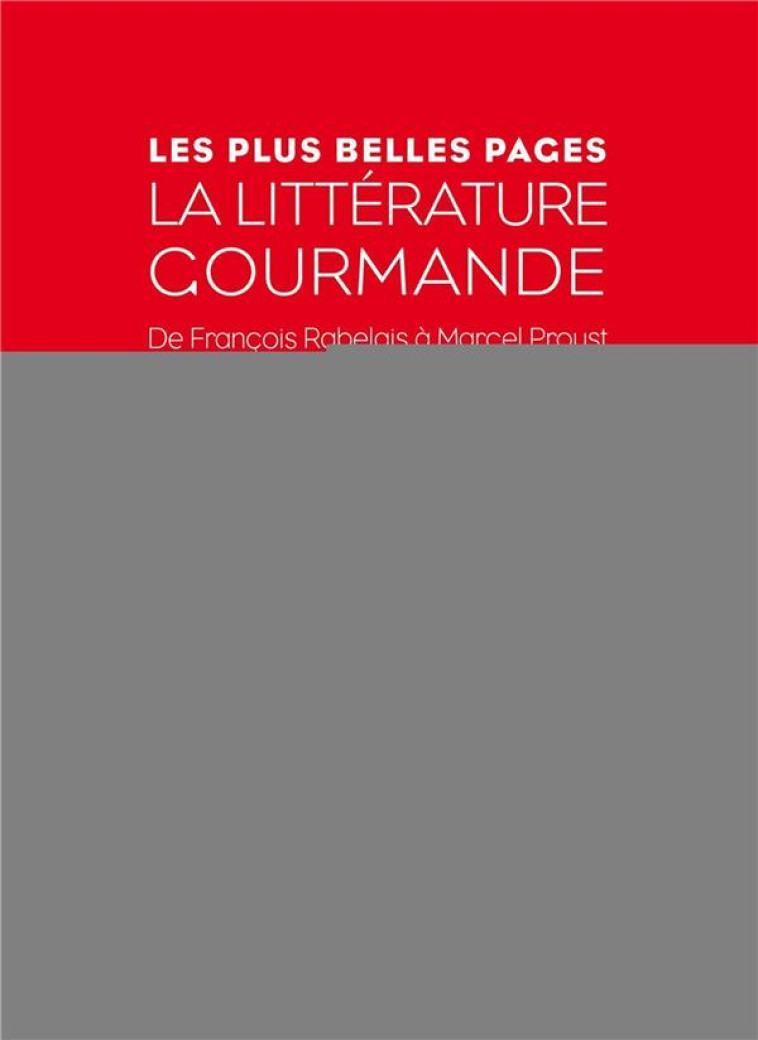 LA LITTERATURE GOURMANDE - DE FRANCOIS RABELAIS A MACEL PROUST. - DI FOLCO PHILIPPE - EYROLLES