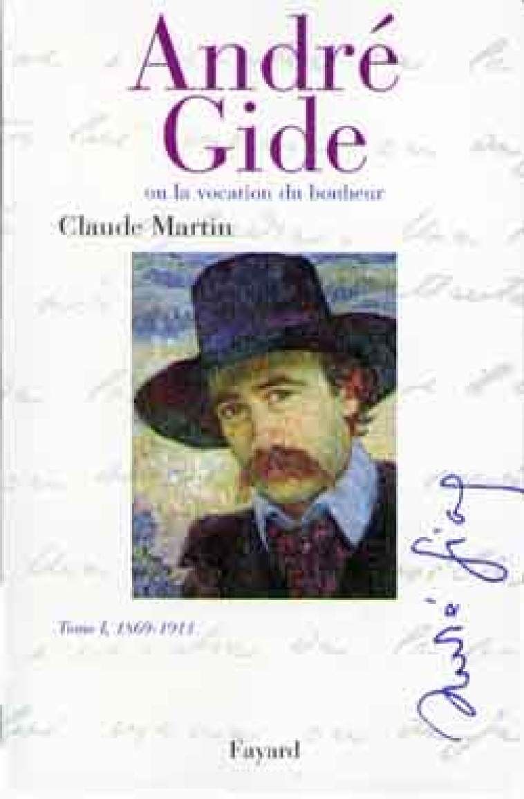 ANDRE GIDE  TOME I, 1869-1911 - OU LA VOCATION DU BONHEUR - MARTIN CLAUDE - FAYARD