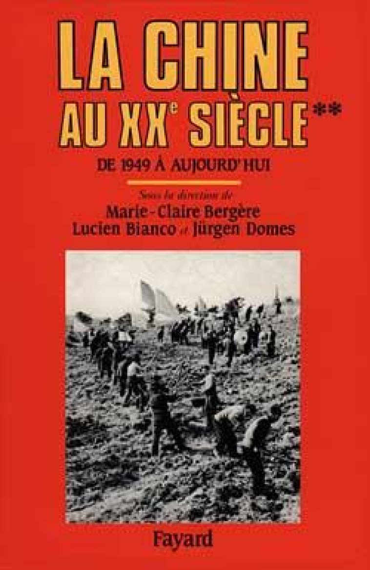 LA CHINE AU XXE SIECLE - DE 1949 A AUJOURD-HUI - BERGERE/BIANCO/DOMES - FAYARD