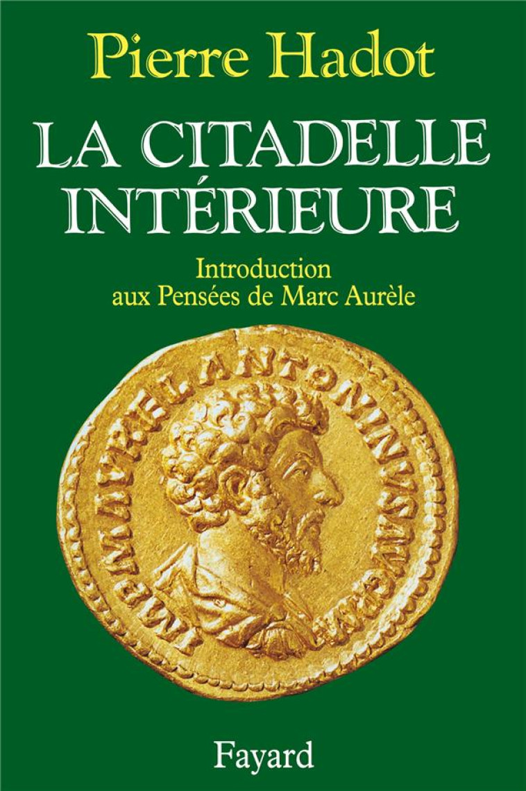 LA CITADELLE INTERIEURE - INTRODUCTION AUX PENSEES DE MARC AURELE - HADOT PIERRE - FAYARD