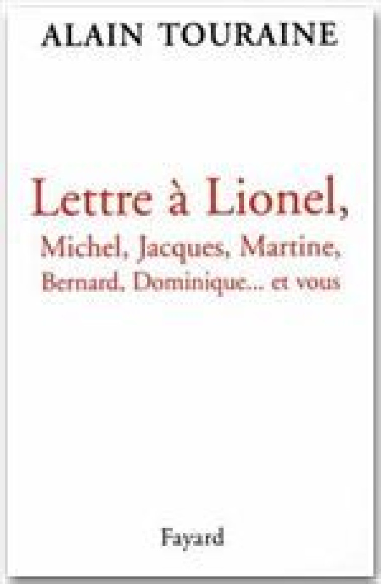 LETTRE A LIONEL, MICHEL, JACQUES, MARTINE, BERNARD, DOMINIQUE... ET VOUS - TOURAINE ALAIN - FAYARD