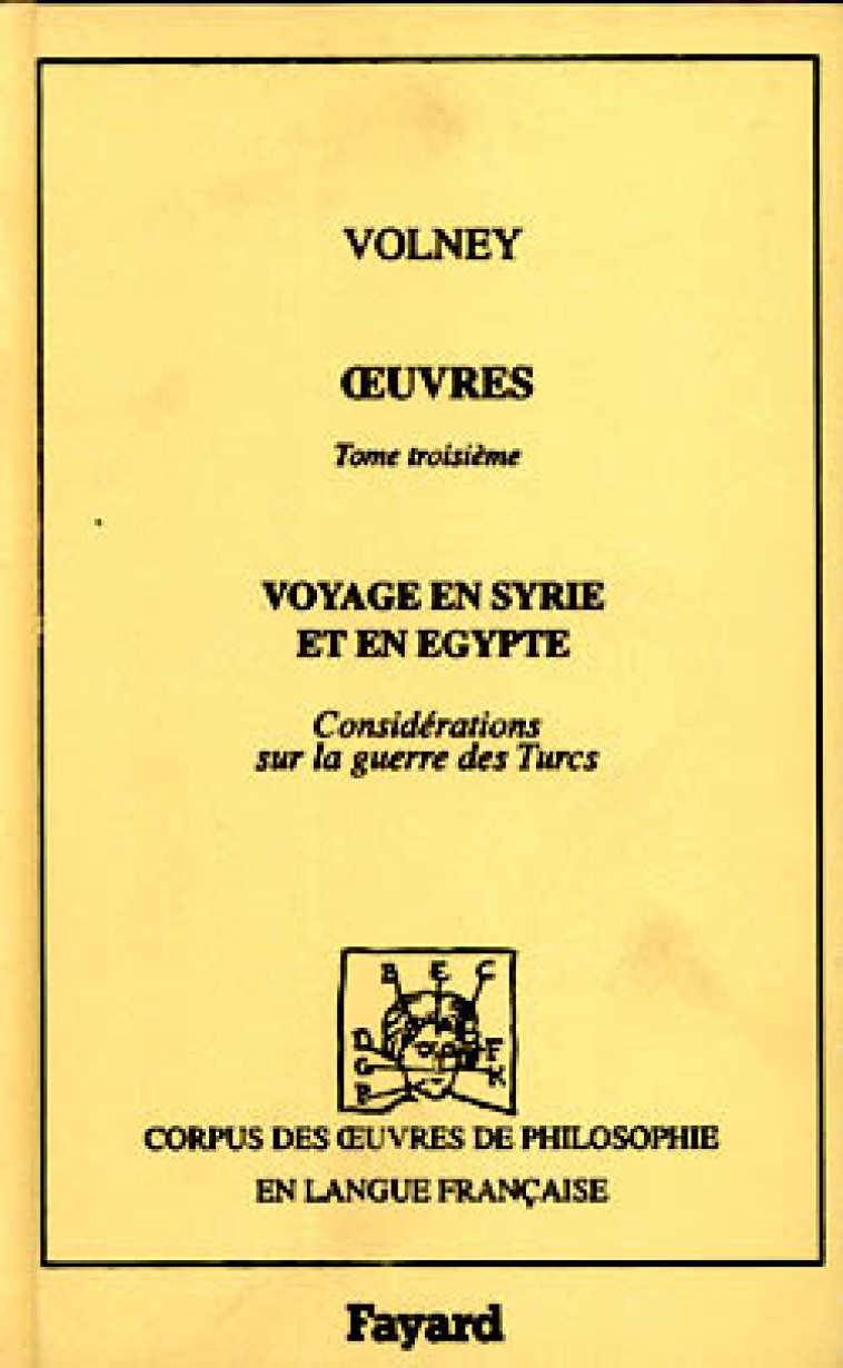 OEUVRES (1787-1799) - VOYAGE EN SYRIE ET EN EGYPTE - CONSIDERATIONS SUR LA GUERRE DES TURCS - VOLNEY DE CHASSEBOEU - FAYARD