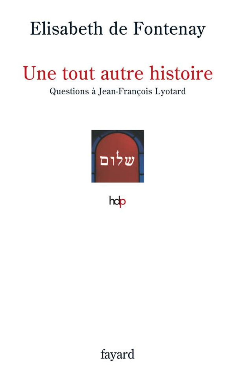 UNE TOUT AUTRE HISTOIRE - QUESTIONS A JEAN-FRANCOIS LYOTARD - FONTENAY ELISABETH - FAYARD