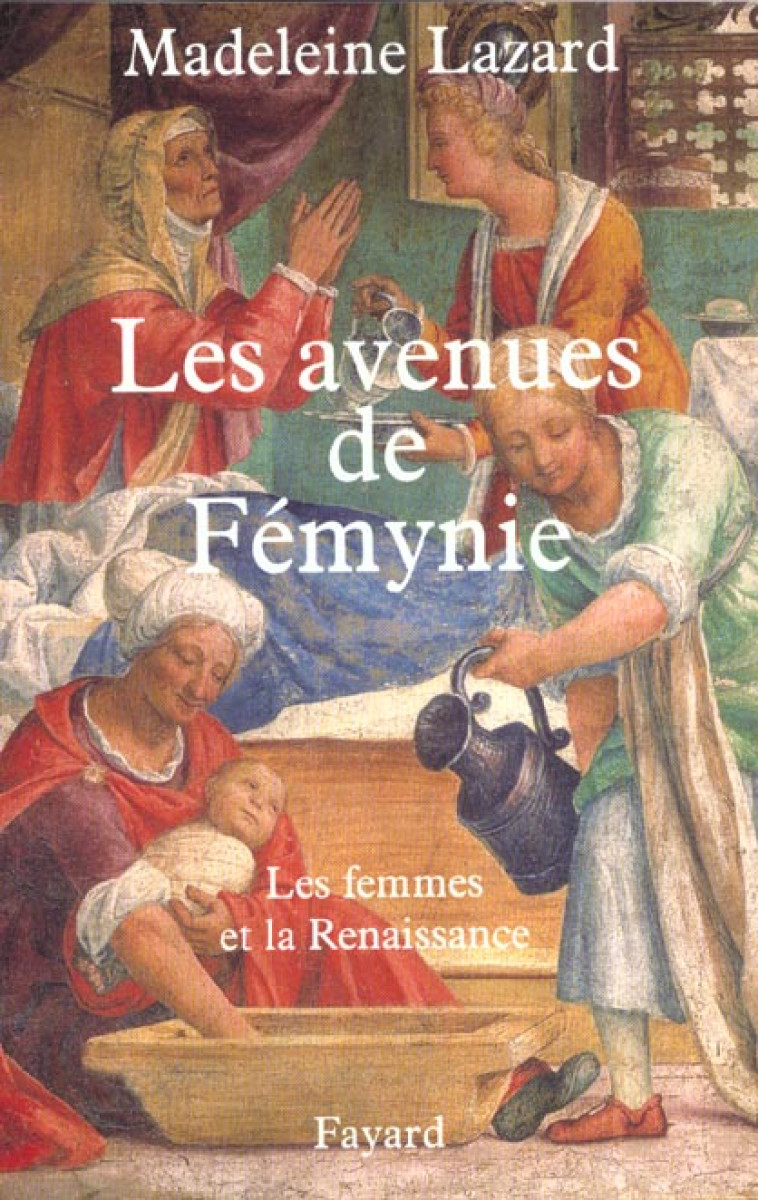 LES AVENUES DE FEMYNIE - LES FEMMES ET LA RENAISSANCE - LAZARD MADELEINE - FAYARD