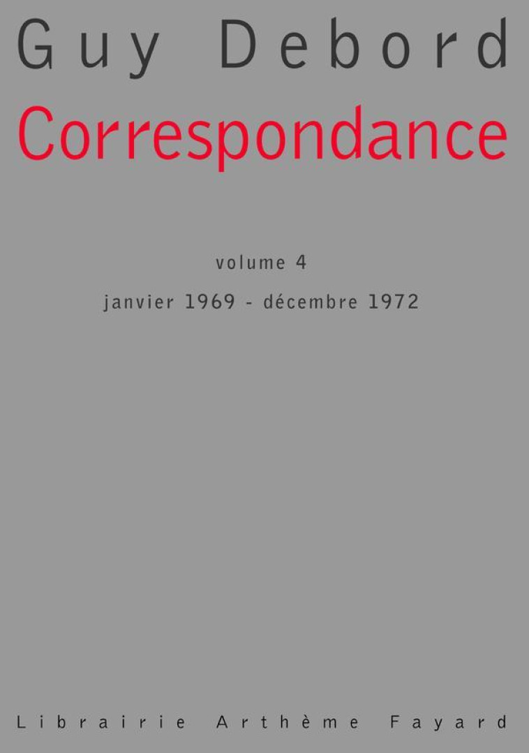 CORRESPONDANCE, TOME 4 - JANVIER 1969 - DECEMBRE 1972 - DEBORD GUY - FAYARD