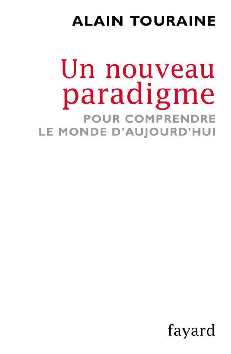 UN NOUVEAU PARADIGME - POUR COMPRENDRE LE MONDE D-AUJOURD-HUI - TOURAINE ALAIN - FAYARD