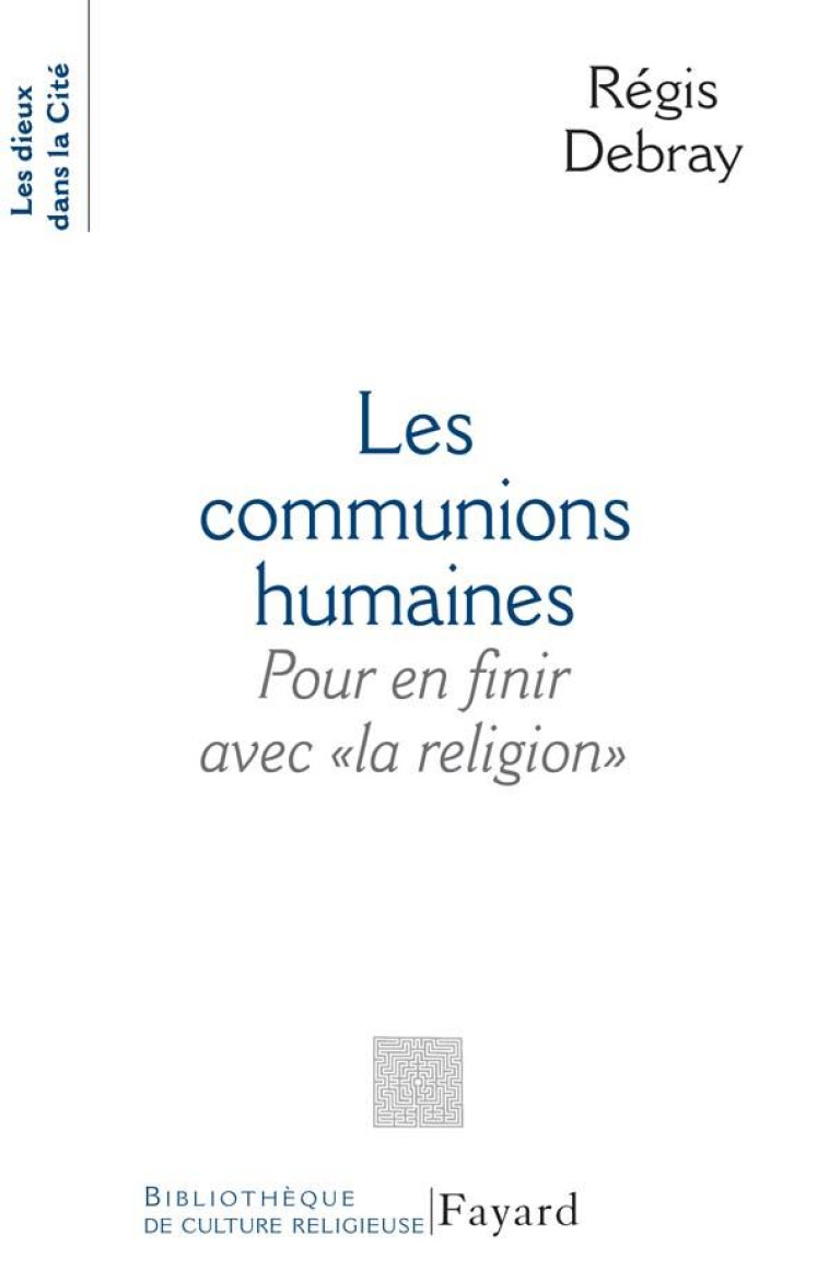 LES COMMUNIONS HUMAINES - POUR EN FINIR AVEC  LA RELIGION - DEBRAY REGIS - FAYARD