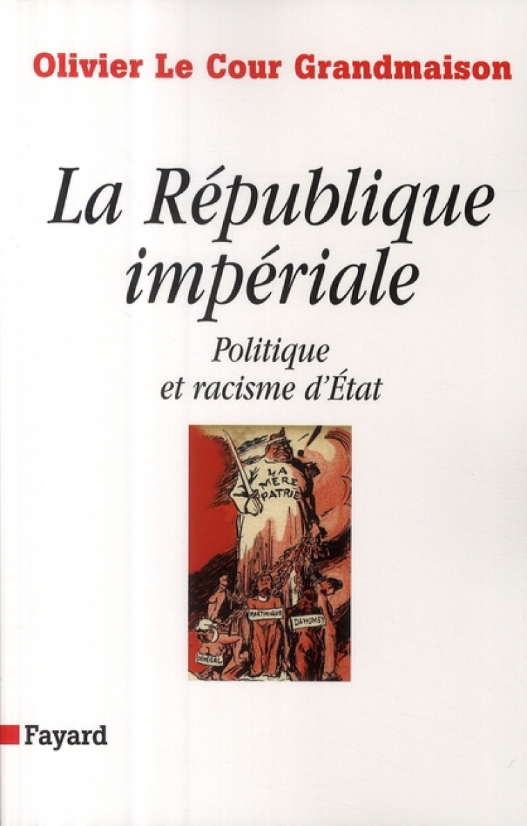 LA REPUBLIQUE IMPERIALE. POLITIQUE ET RACISME D-ETAT - LE COUR GRANDMAISON - FAYARD