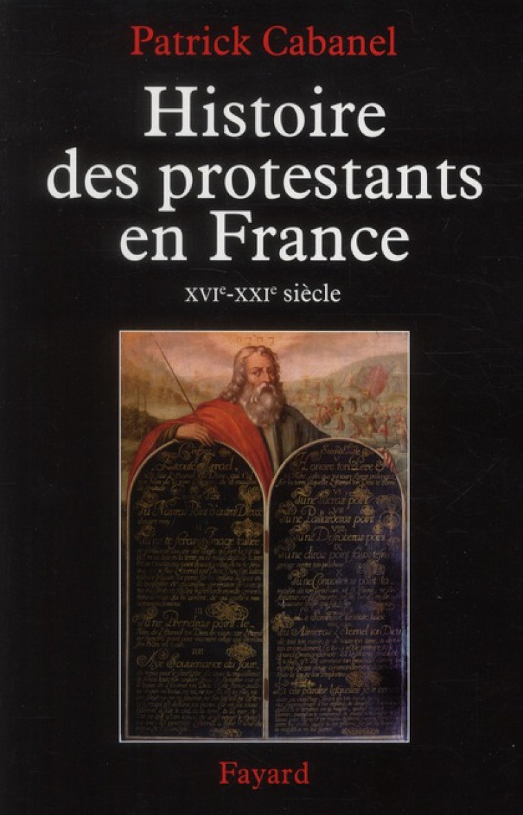 HISTOIRE DES PROTESTANTS EN FRANCE - XVIE-XXIE SIECLE - CABANEL PATRICK - FAYARD