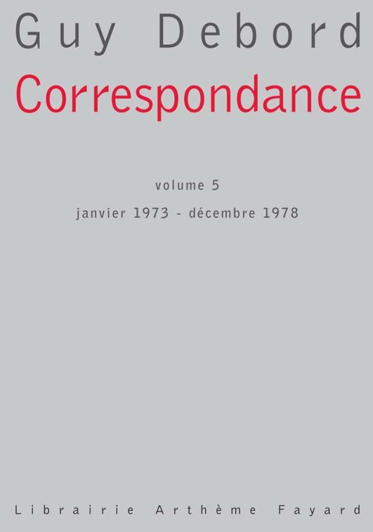 CORRESPONDANCE, VOLUME 5 - JANVIER 1973 - DECEMBRE 1978 - DEBORD GUY - FAYARD