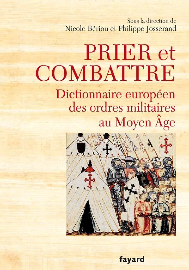 PRIER ET COMBATTRE - DICTIONNAIRE EUROPEEN DES ORDRES MILITAIRES AU MOYEN AGE - BERIOU NICOLE - FAYARD