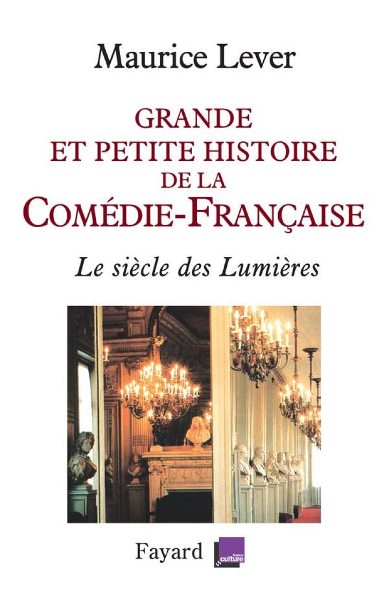 GRANDE ET PETITE HISTOIRE DE LA COMEDIE-FRANCAISE - LE SIECLE DES LUMIERES - LEVER MAURICE - FAYARD