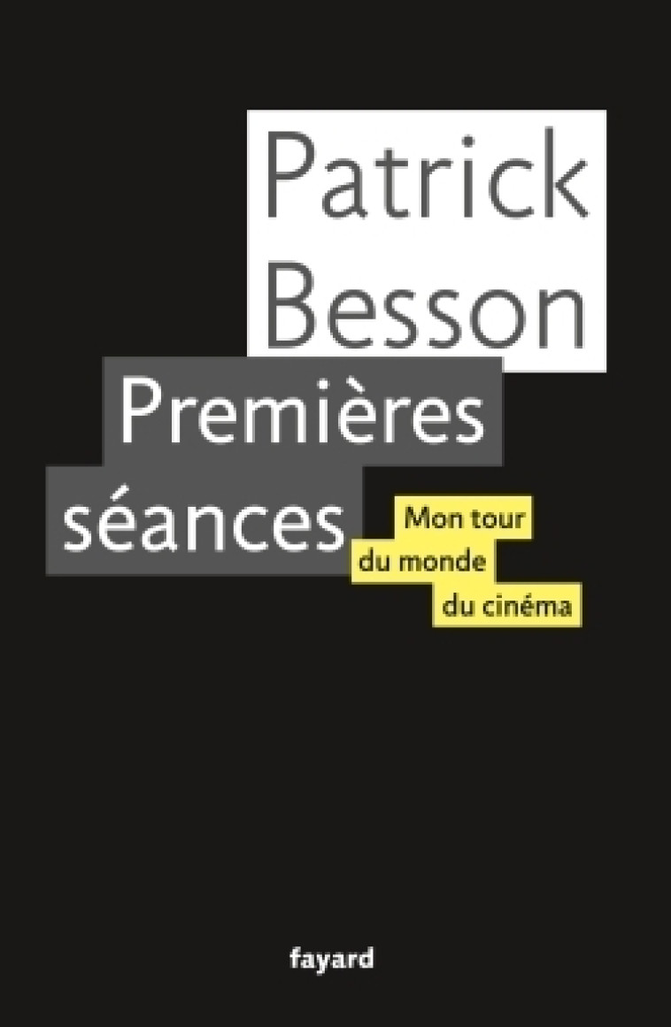 PREMIERES SEANCES - MON TOUR DU MONDE DU CINEMA - Patrick Besson - FAYARD