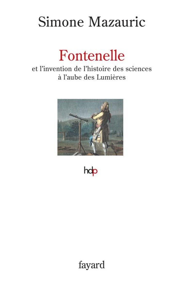 FONTENELLE - ET L-INVENTION DE L-HISTOIRE DES SCIENCES A L-AUBE DES LUMIERES - MAZAURIC SIMONE - FAYARD