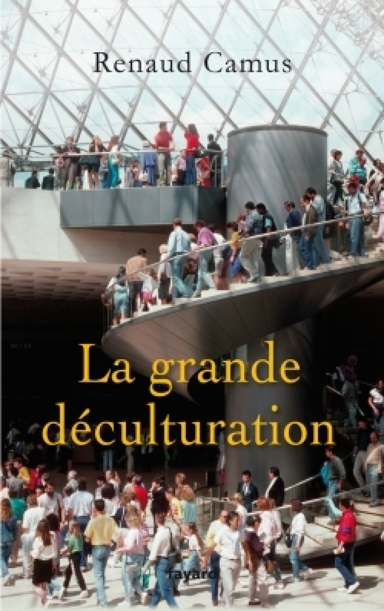 LA GRANDE DECULTURATION - Renaud Camus - FAYARD