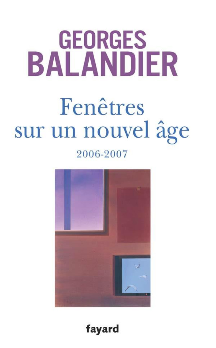 FENETRES SUR UN NOUVEL AGE - 2006-2007 - BALANDIER GEORGES - FAYARD