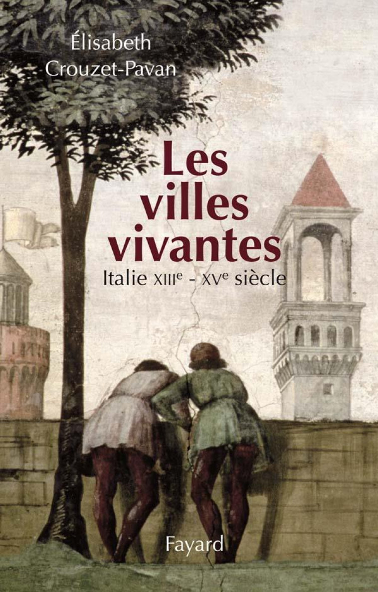 LES VILLES VIVANTES - ITALIE XIIIE - XVE SIECLES - CROUZET-PAVAN E. - FAYARD