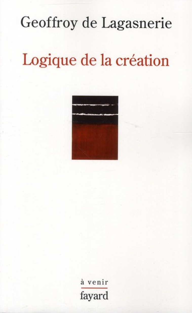 LOGIQUE DE LA CREATION - LAGASNERIE G D. - FAYARD