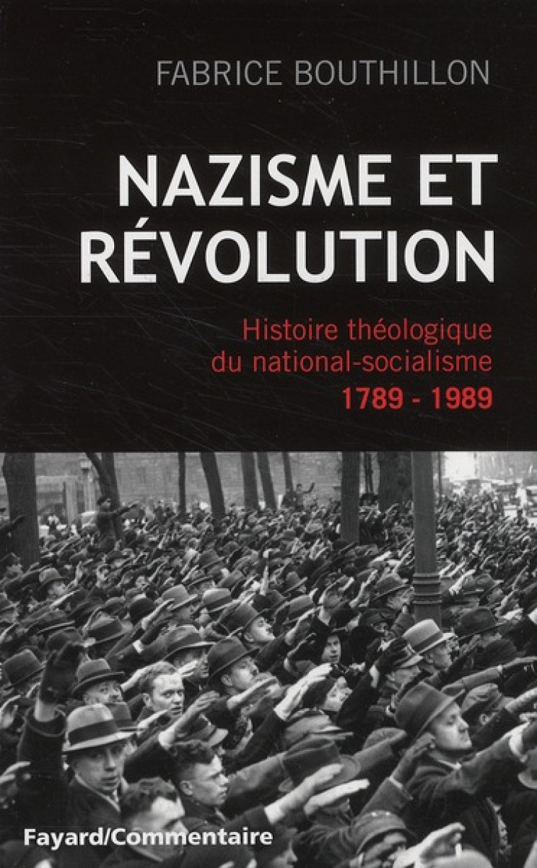 NAZISME ET REVOLUTION - HISTOIRE THEOLOGIQUE DU NATIONAL-SOCIALISME, 1789-1989 - BOUTHILLON FABRICE - FAYARD