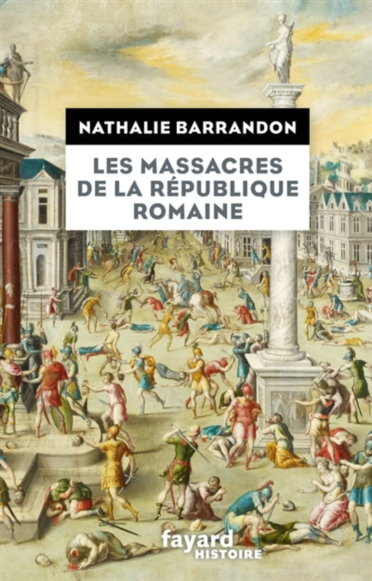 LES MASSACRES DE LA REPUBLIQUE ROMAINE - BARRANDON NATHALIE - FAYARD