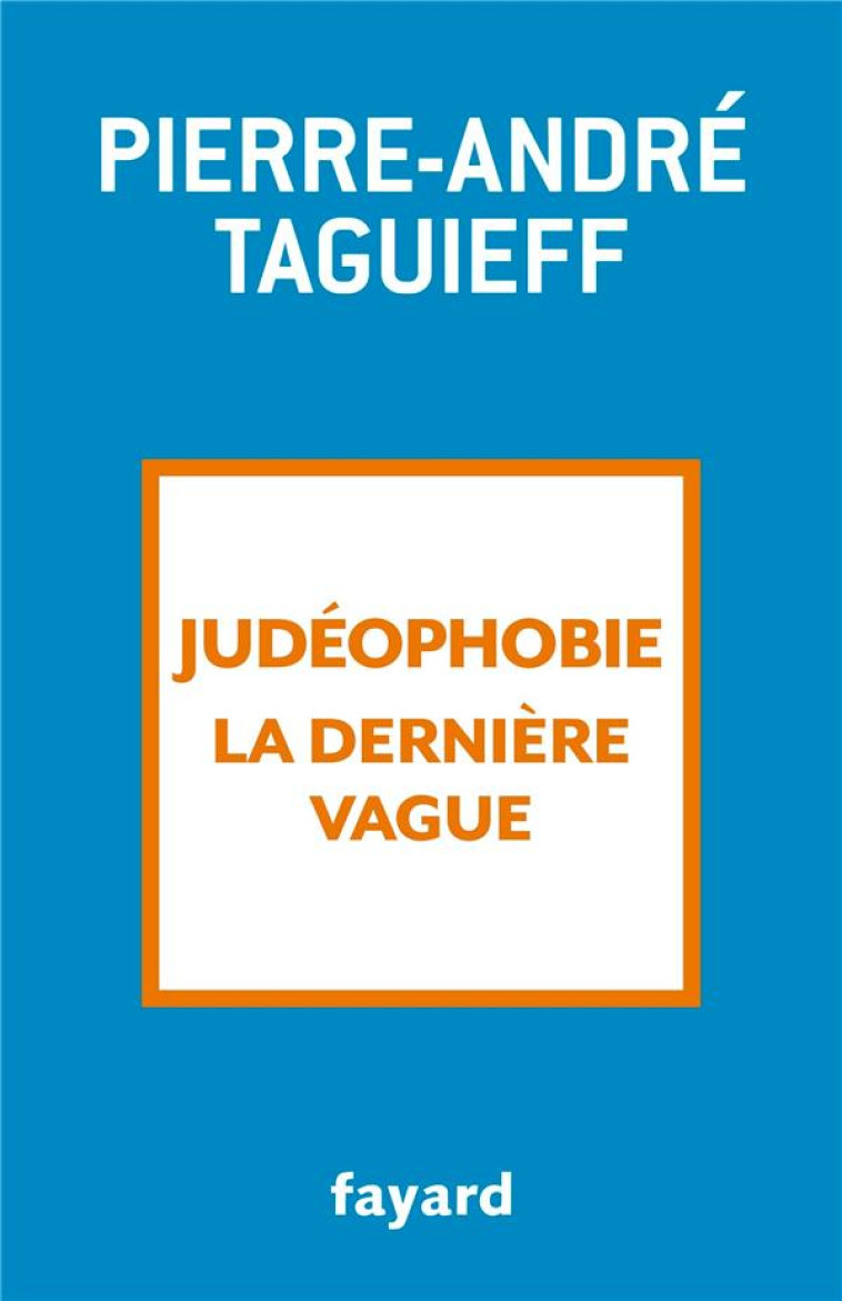 JUDEOPHOBIE, LA DERNIERE VAGUE - 2000-2017 - TAGUIEFF P-A. - FAYARD