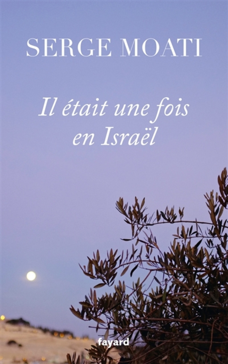 IL ETAIT UNE FOIS EN ISRAEL - MOATI SERGE - FAYARD