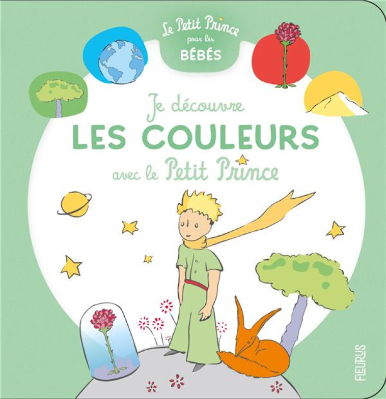 JE DECOUVRE LES COULEURS AVEC LE PETIT PRINCE - D-APRES ANTOINE DE S - FLEURUS