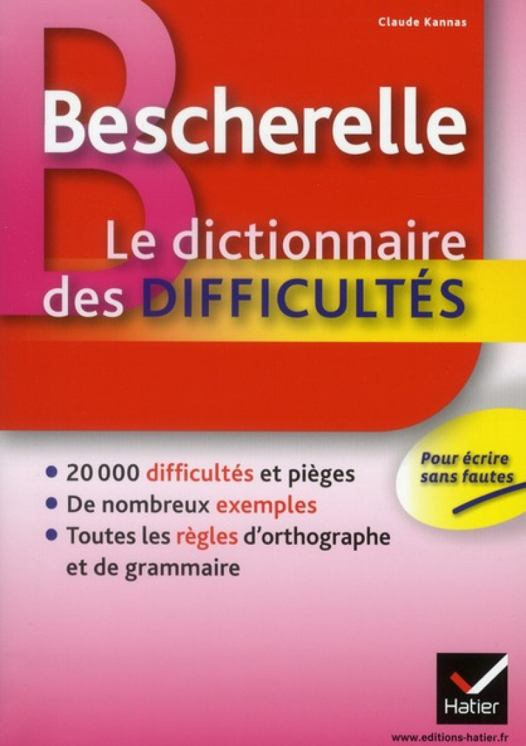 BESCHERELLE LE DICTIONNAIRE DES DIFFICULTES DE LA LANGUE FRANCAISE - TOUS LES PIEGES ET TOUTES LES R - KANNAS CLAUDE - HATIER JEUNESSE