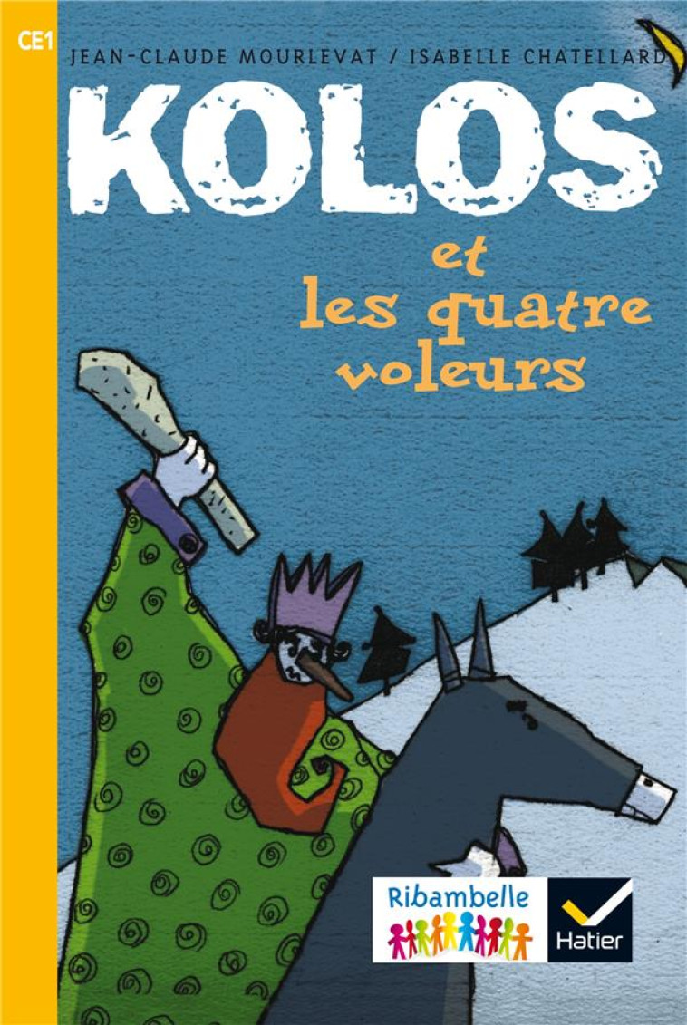 RIBAMBELLE CE1 SERIE JAUNE ED. 2016 - KOLOS ET LES QUATRE VOLEURS - ALBUM 1 - MOURLEVAT/CHATELLARD - Hatier