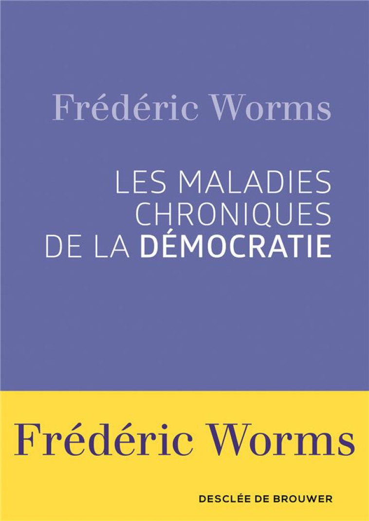 LES MALADIES CHRONIQUES DE LA DEMOCRATIE - WORMS FREDERIC - Desclée De Brouwer