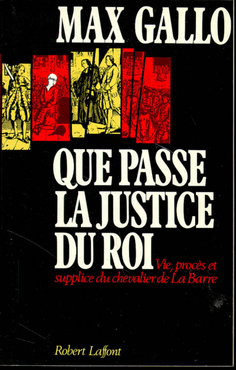 QUE PASSE LA JUSTICE DU ROI - Max Gallo - ROBERT LAFFONT