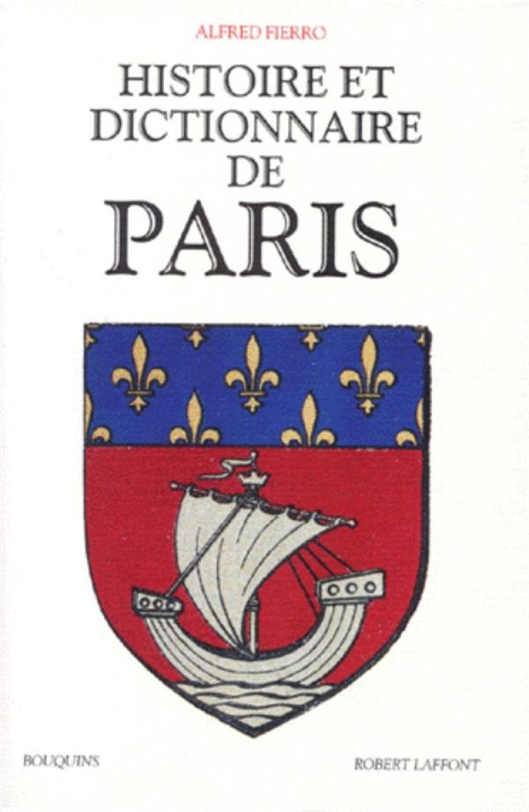 HISTOIRE ET DICTIONNAIRE DE PARIS - FIERRO ALFRED - ROBERT LAFFONT