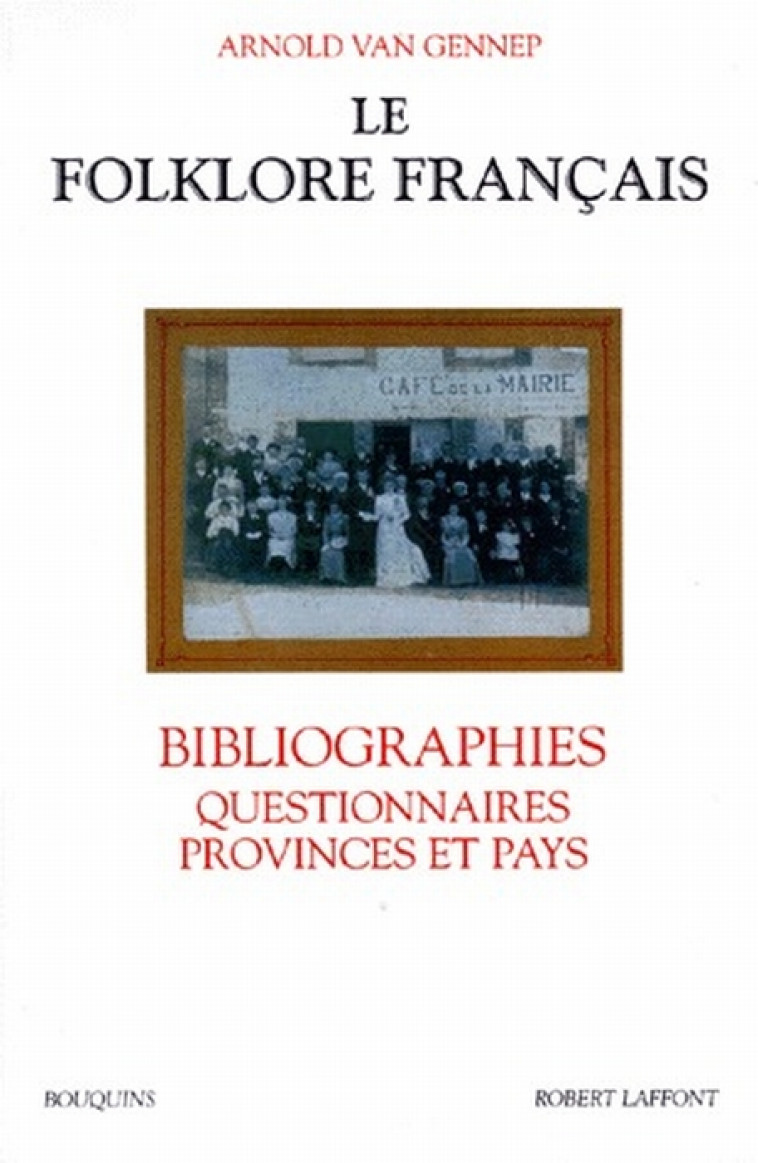 LE FOLKLORE FRANCAIS BIBLIOGRAPHIES, QUESTIONNAIRES, PROVINCES ET PAYS - VAN GENNEP ARNOLD - ROBERT LAFFONT