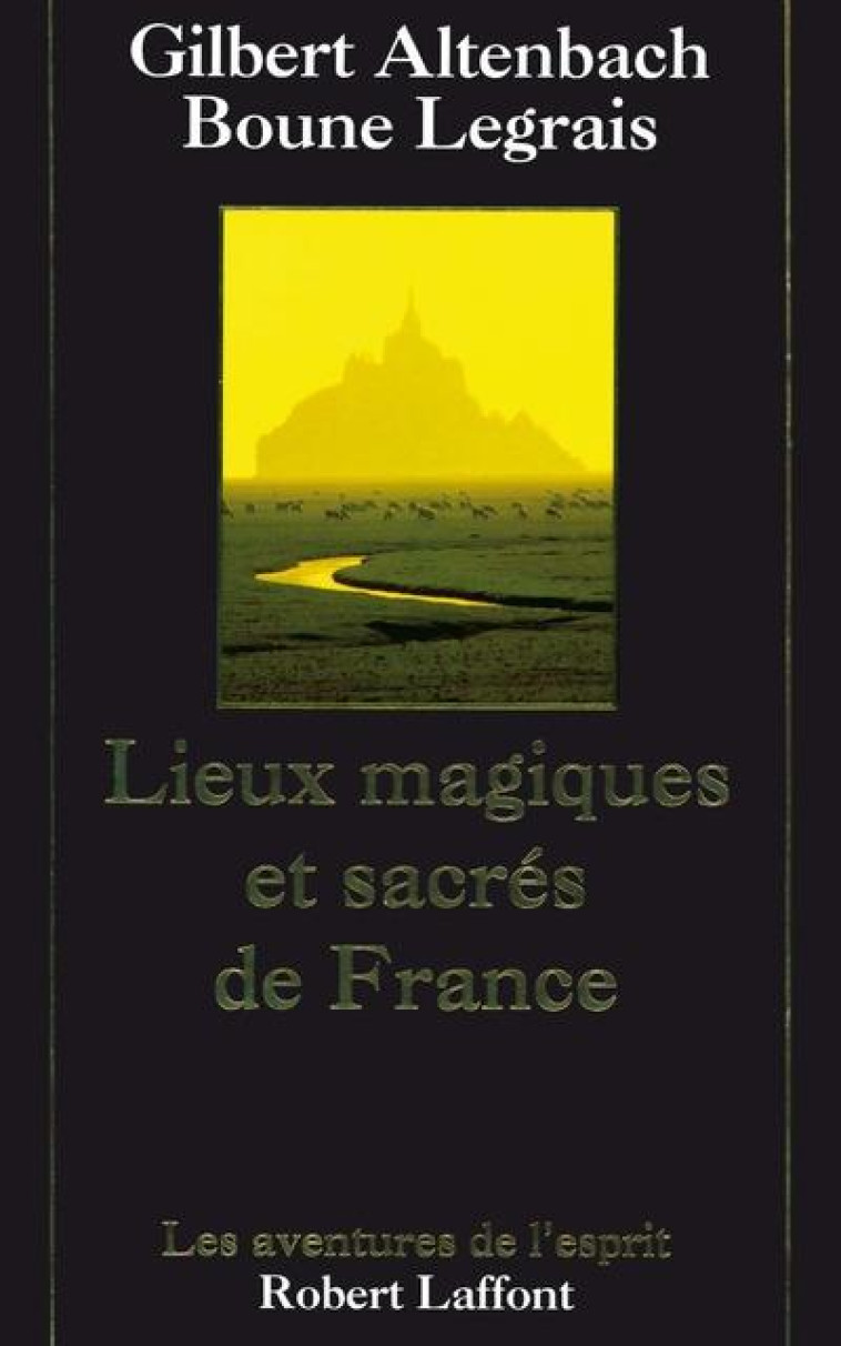 LIEUX MAGIQUES ET SACRES DE FRANCE- NE - ALTENBACH/LEGRAIS - ROBERT LAFFONT