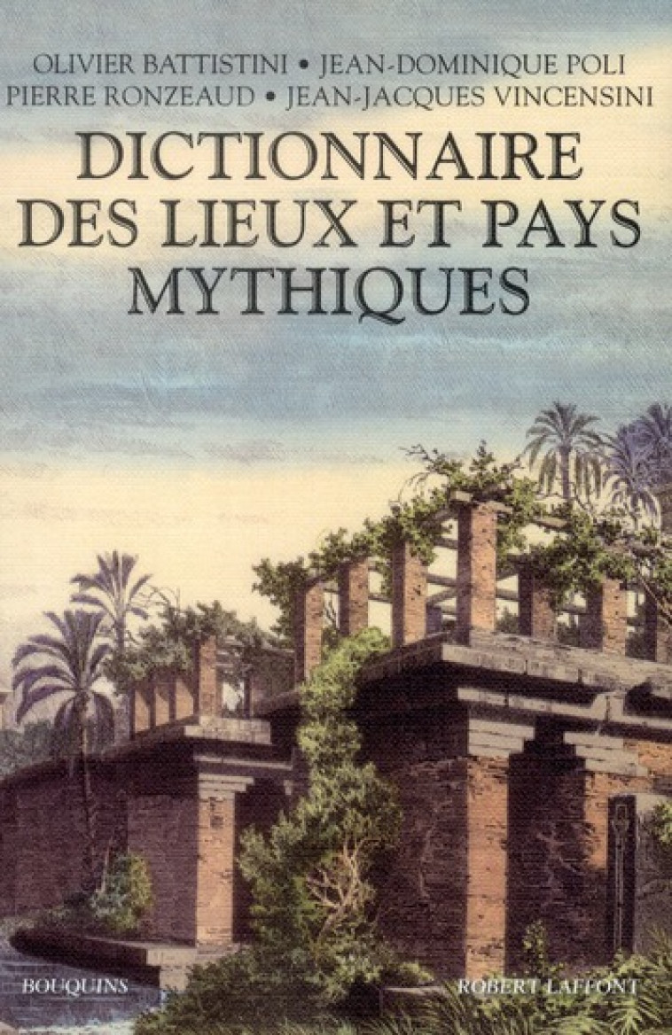 DICTIONNAIRE DES LIEUX ET PAYS MYTHIQUES - BATTISTINI/POLI - ROBERT LAFFONT