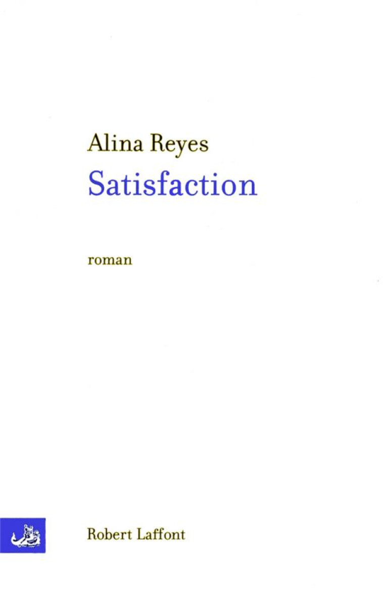 SATISFACTION - REYES ALINA - ROBERT LAFFONT