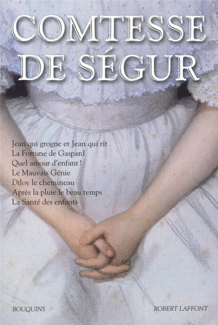 COMTESSE DE SEGUR - OEUVRES - JEAN QUI GROGNE ET JEAN QUI RIT - LA FORTUNE DE GASPARD - QUEL AMOUR D - COMTESSE DE SEGUR - ROBERT LAFFONT