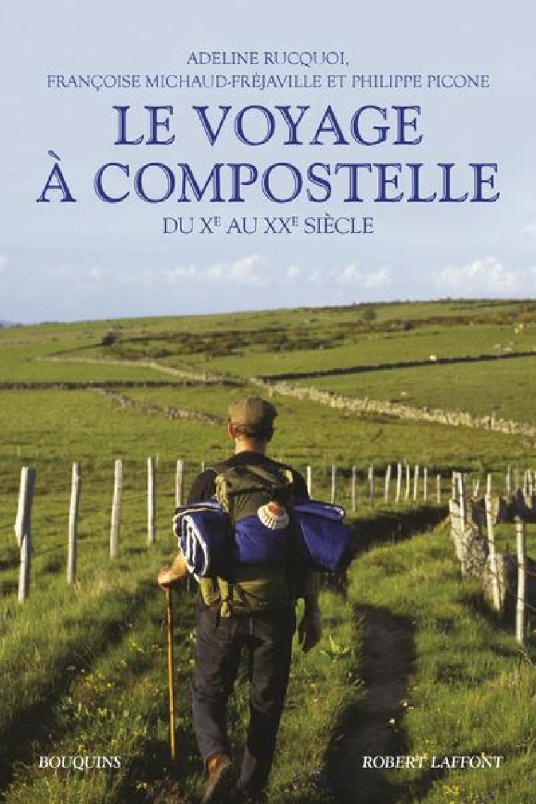 LE VOYAGE A COMPOSTELLE - DU XEME AU XXEME SIECLE - RUCQUOI/PICONE - ROBERT LAFFONT