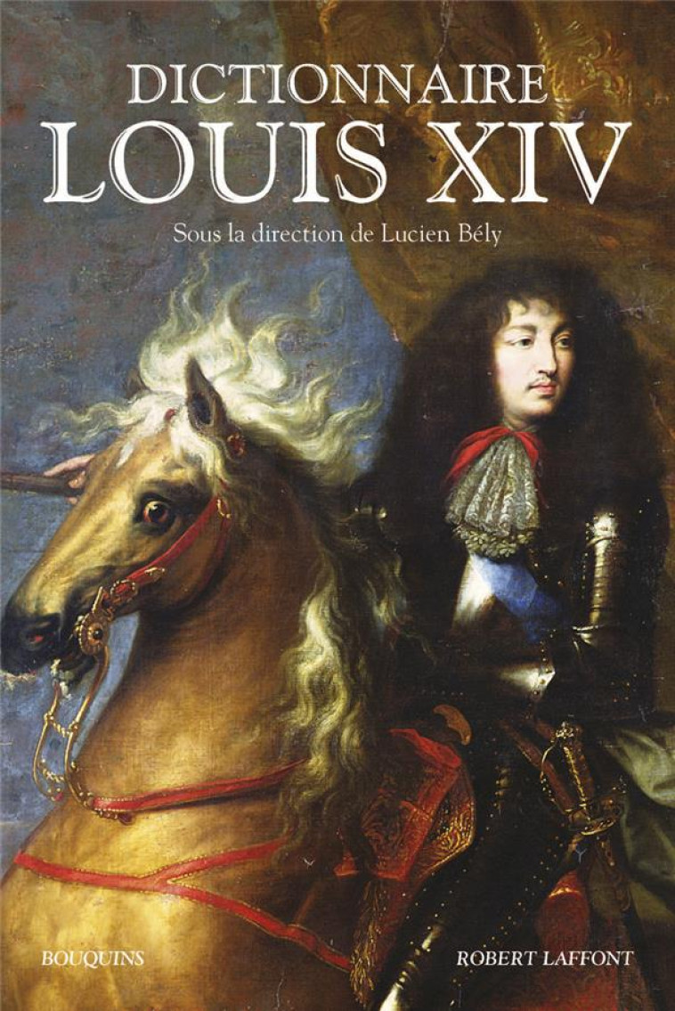 DICTIONNAIRE LOUIS XIV - BELY LUCIEN - R. Laffont