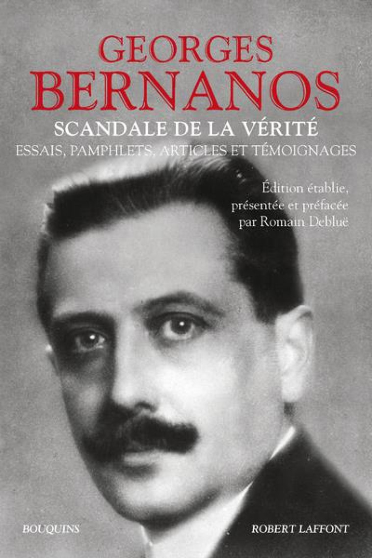 SCANDALE DE LA VERITE - ESSAIS, PAMPHLETS, ARTICLES ET TEMOIGNAGES - BERNANOS GEORGES - ROBERT LAFFONT