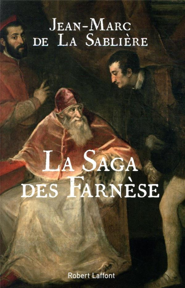 LA SAGA DES FARNESE - LA SABLIERE J-M. - ROBERT LAFFONT