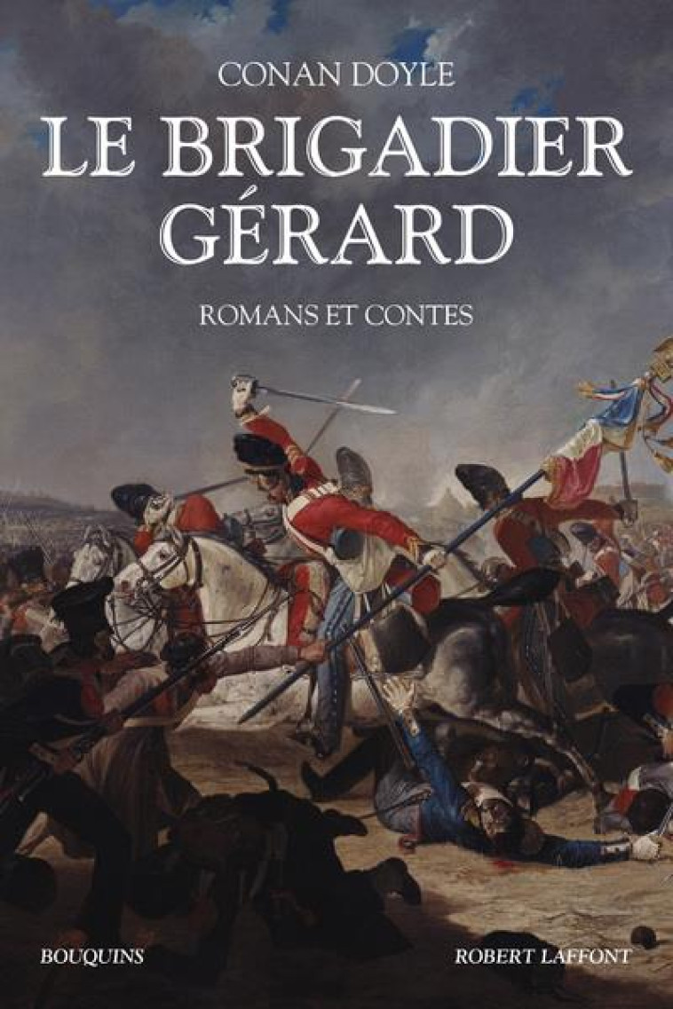 LE BRIGADIER GERARD - ROMANS ET CONTES - NOUVELLE TRADUCTION - DOYLE ARTHUR CONAN - ROBERT LAFFONT