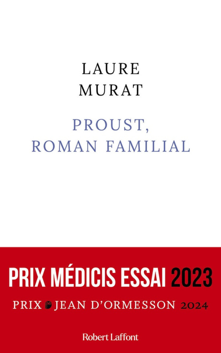 PROUST, ROMAN FAMILIAL - PRIX MEDICIS ESSAI 2023 - MURAT LAURE - ROBERT LAFFONT