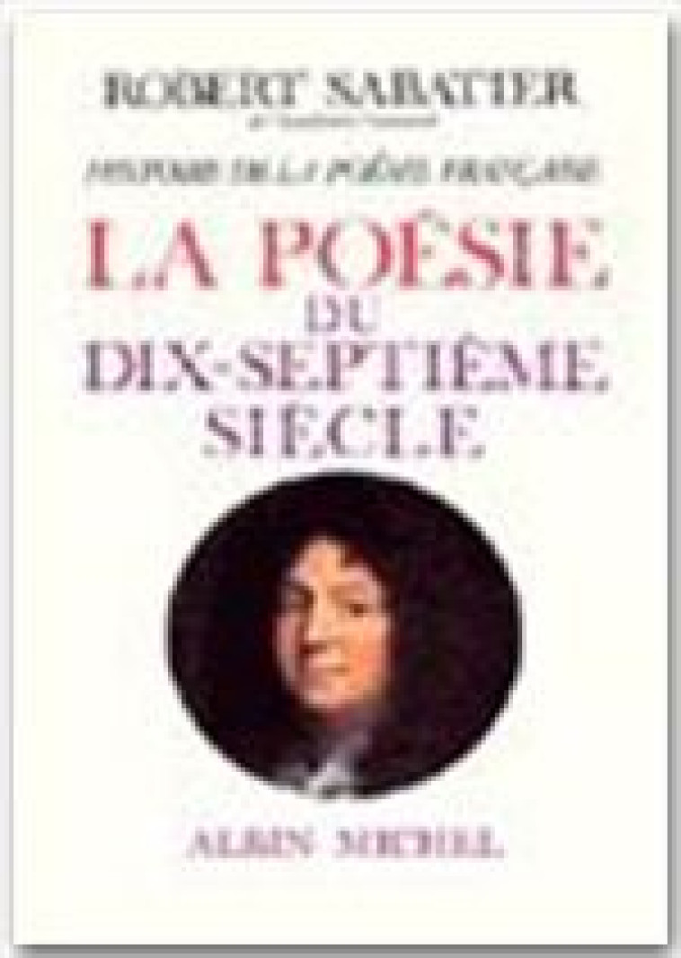 HISTOIRE DE LA POESIE FRANCAISE - TOME 3 - LA POESIE DU XVIIE SIECLE - SABATIER ROBERT - ALBIN MICHEL