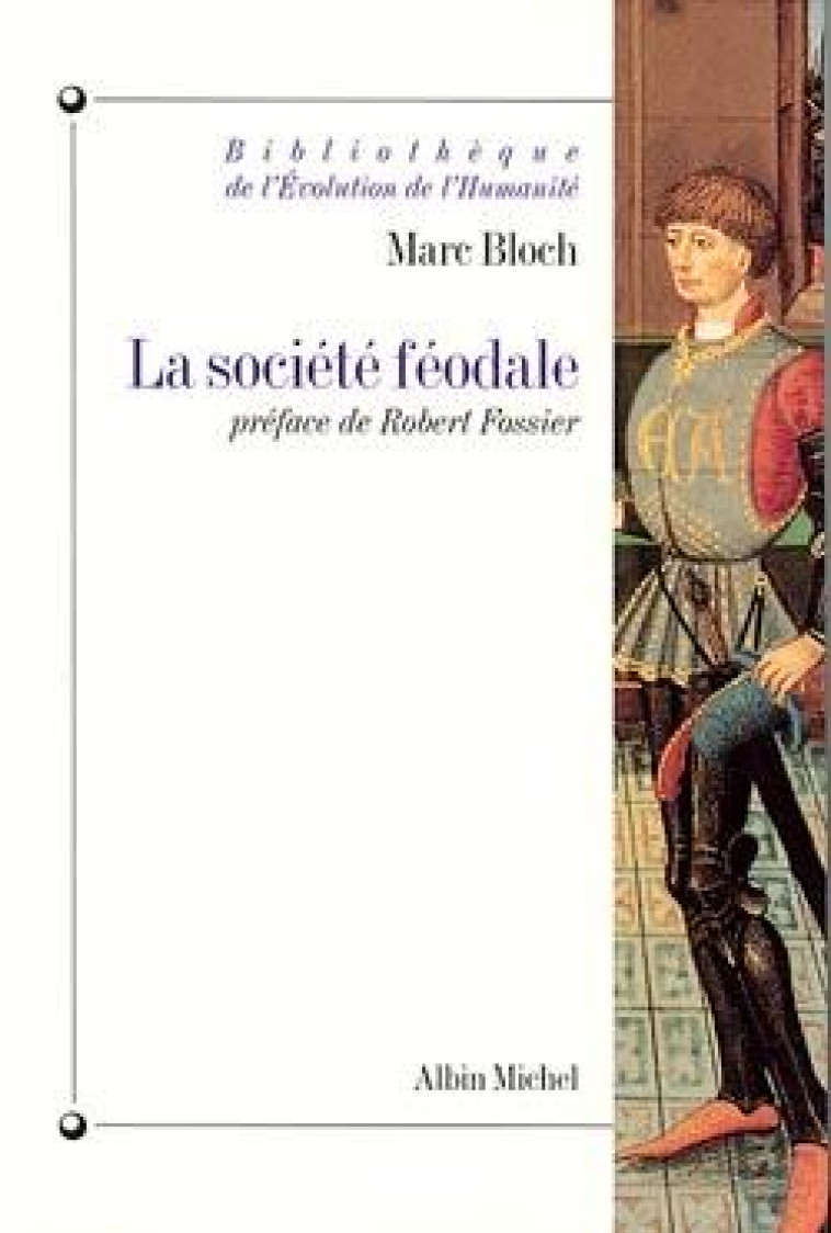 BIBLIOTHEQUE DE L-EVOLUTION DE L-HUMANITE - T01 - LA SOCIETE FEODALE - BLOCH MARC - ALBIN MICHEL