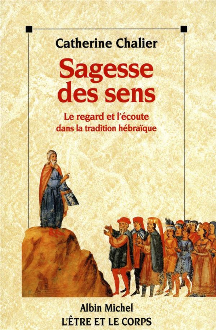 SAGESSE DES SENS - LE REGARD ET L-ECOUTE DANS LA TRADITION HEBRAIQUE - CHALIER CATHERINE - ALBIN MICHEL